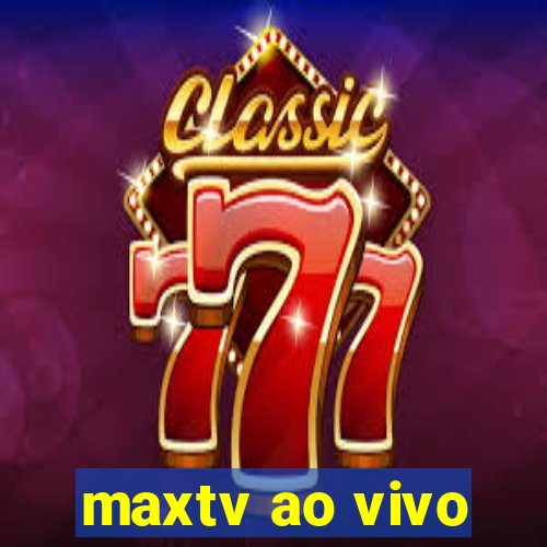 maxtv ao vivo